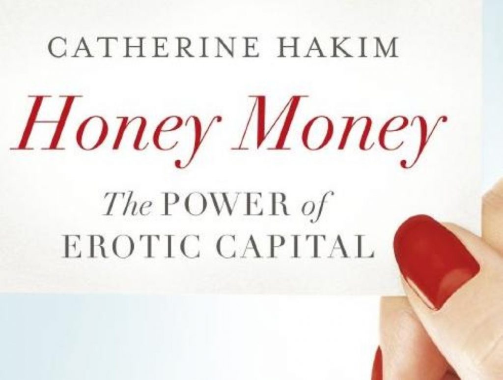 Honey Money: The Power of Erotic Capital, published by Allen Lane, £20, hardback, published September 1st 2011